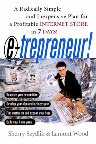 E-trepreneur: A Radically Simple and Inexpensive Plan for a Profitable Internet Store in 7 Days by Sherry SzydlikLamont Wood