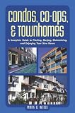 Condos, Co-ops, and Townhomes: A Complete Guide to Finding, Buying, Maintaining, and Enjoying Your New Home