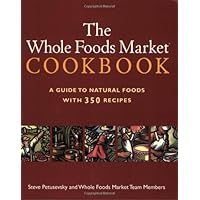 The Whole Foods Market Cookbook: A Guide to Natural Foods with 350 Recipes