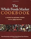 The Whole Foods Market Cookbook A Guide to Natural Foods with 350 Recipes
