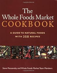 The Whole Foods Market Cookbook: A Guide to Natural Foods with 350 Recipes