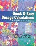 Quick & Easy Dosage Calculations: Using Dimensional Analysis