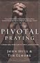 Pivotal Praying: Connecting with God in Times of Great Need