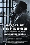 Gospel of Freedom: Martin Luther King, Jr.'s Letter from Birmingham Jail and the Struggle That Changed a Nation