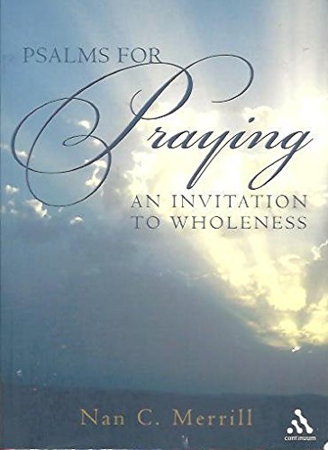 Psalms for Praying: An Invitation to Wholeness - Tenth Anniversary Edition
By Nan C. Merrill Psalms for Praying: An Invitation to Wholeness - Tenth Anniversary Edition
By Nan C. Merrill