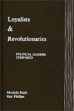 Loyalists and Revolutionaries: Political Leaders Compared Mostafa Rejai, Kay Phillips
