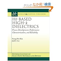 【クリックでお店のこの商品のページへ】Hf-based High-k Dielectrics: Process Development, Performance Characterization, And Reliability (Synthesis Lectures on Solid State Materials and Devices): Young Hee Kim, Jack C. Lee, Sanjay Banerjee: 洋書