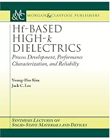 Hf-Based High-k Dielectrics: Process Development, Performance Characterization, and Reliability (Synthesis Lectures on Solid State Materials and Devices)