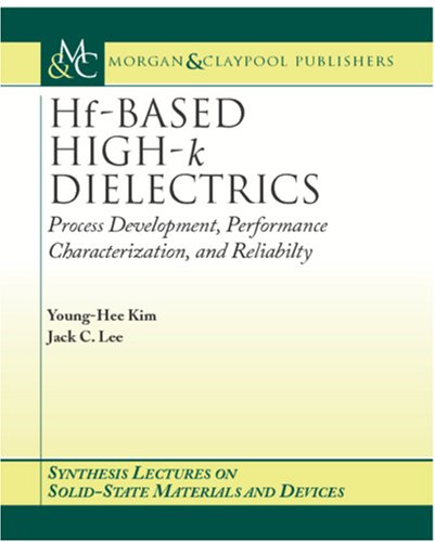 Hf-Based High-k Dielectrics: Process Development, Performance Characterization, and Reliability (Synthesis Lectures on Solid State Materials and Devices) under Condensed Matter in The Books Store