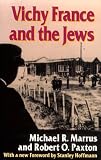 Vichy France and the Jews: with a new Foreword [1995] by Stanley Hoffmann