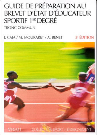 Guide de préparation au brevet d'état d'éducateur sportif, 5e édition. 1er degrés - Tronc commun