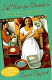 Like Water for Chocolate: A Novel in Monthly Installments with Recipes, Romances, and Home Remedies