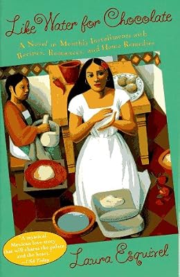 Like Water for Chocolate: A Novel in Monthly Installments with Recipes, Romances, and Home Remedies