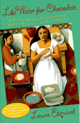 Like Water for Chocolate: A Novel in Monthly Installments with Recipes, Romances, and Home Remedies