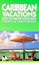 Moon Handbooks: Caribbean Vacations (1st Ed.)