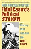 Fidel Castros Political Strategy from Moncada to Victory: From Moncada to Victory