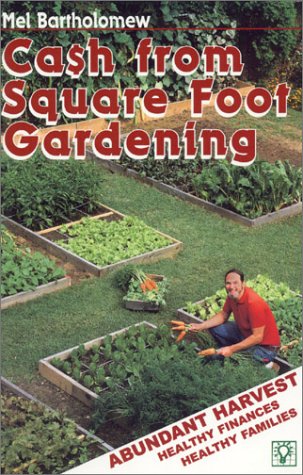 Cash from Square Foot Gardening: Abundant Harvest, Healthy Finances, Healthy Families
