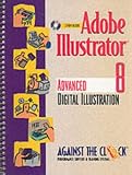 Adobe Illustrator 8: Advanced Digital Illustration (Against the Clock Series)
