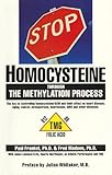 STOP HOMOCYSTEINE through the METHYLATION PROCESS: The Key to controlling homocysteine and SAM and their effect on heart disease, aging, cancer, osteo STOP HOMOCYSTEINE through the METHYLATION PROCESS: The Key to controlling homocysteine and SAM and their effect on heart disease, aging, cancer, osteo