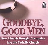 Goodbye, Good Men: How Liberals Brought Corruption into the Catholic Church