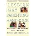 The Lesbian and Gay Parenting Handbook: Creating and Raising Our Families
