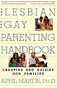 The Lesbian and Gay Parenting Handbook: Creating and Raising Our Families