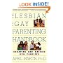 The Lesbian and Gay Parenting Handbook: Creating and Raising Our Families
