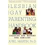 The Lesbian and Gay Parenting Handbook: Creating and Raising Our Families