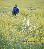 A Gathering of Lace: 30 Lace Knitters Share Their Secrets and Their Favorite Projects