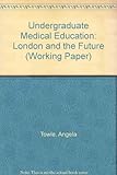 Undergraduate medical education : London and the future