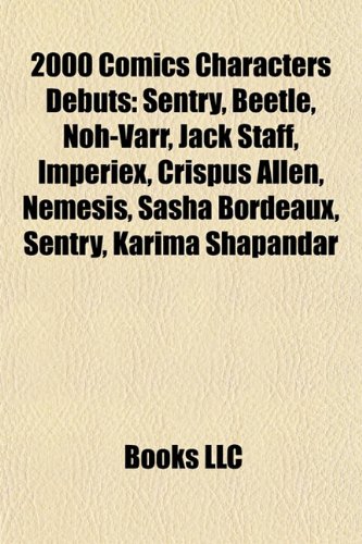 2000 Comics Characters Debuts: Sentry, Beetle, Noh-Varr, Jack Staff, Imperiex, Crispus Allen, Nemesis, Sasha Bordeaux, Sentry, Karima Shapandar