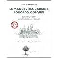 Le manuel des jardins agro�cologiques : Soigner la terre mieux nourrir les hommes