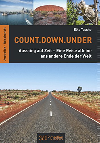 Count.Down.Under: Ausstieg auf Zeit - Eine Reise alleine ans andere Ende der Welt (German Edition)