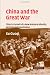 China and the Great War: China's Pursuit of a New National Identity and Internationalization (Studies in the Social and Cultural History of Modern Warfare)