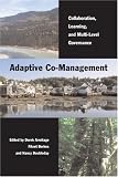 Adaptive Co-Management: Collaboration, Learning, and Multi-level Governance (Sustainability and the Environment) Adaptive Co-Management: Collaboration, Learning, and Multi-level Governance (Sustainability and the Environment)