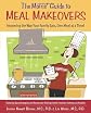 The Moms' Guide to Meal Makeovers:  Improving the Way Your Family Eats, One Meal at a Time!