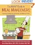 The Moms' Guide to Meal Makeovers:  Improving the Way Your Family Eats, One Meal at a Time!