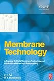 Membrane technology : a practical guide to membrane technology and applications in food and bioprocessing