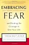 Embracing Fear: and Finding the Courage to Live Your Life