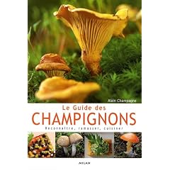 Le Guide des champignons : Reconna�tre, ramasser, cuisiner