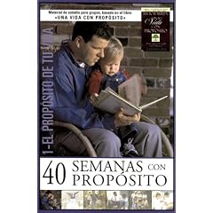 40 Semanas Con Propsito Volumne 1: El Proposito de Tu Vida (40 Semanas Con Proposito)