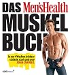 Das Men's Health Muskelbuch -: In nur 4 Wochen sichtbar schlank, stark und sexy