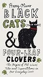 Black Cats & Four-Leaf Clovers: The Origins of Old Wives' Tales and Superstitions in Our Everyday Lives