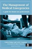 The Management of Medical Emergencies: A guide for dental care professionals: A Guide for Dental Care Professionals (Dental Care)