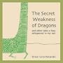 The Secret Weakness of Dragons and Other Tales a Fairy Whispered In My Ear