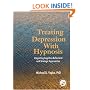 Treating Depression with Hypnosis: Integrating Cognitive-Behavioral and Stategic Approaches