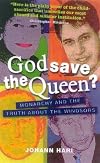 God Save the Queen?: Monarchy and the Truth About the Windsors