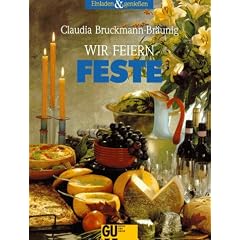 Wir feiern Feste. Von der Einladungskarte bis zum Schlummertrunk. Mit Bildkochbuch, jedes Rezept in Farbe.