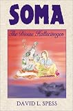 Soma: The Divine Hallucinogen David L. Spess