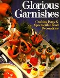 Glorious Garnishes: Crafting Easy & Spectacular Food Decorations